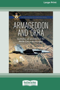 Title: Armageddon and OKRA: Australia's air operations in the Middle East a century apart [Large Print 16pt], Author: Lewis Frederickson