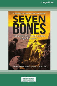 Title: Seven Bones: Two Wives, Two Violent Murders, A Fight for Justice [Large Print 16pt], Author: Peter Seymour