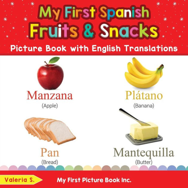 My First Spanish Fruits & Snacks Picture Book with English Translations