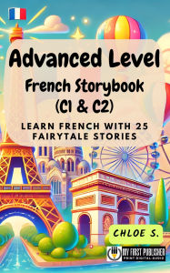 Title: Advanced Level French Storybook (C1 & C2): Learn French with 25 Fairytale Stories, Author: Chloe S.