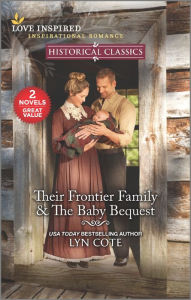 Title: Their Frontier Family & The Baby Bequest, Author: Lyn Cote