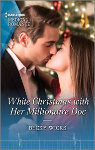 Title: White Christmas with Her Millionaire Doc: A heart-warming Christmas romance not to miss in 2021!, Author: Becky Wicks