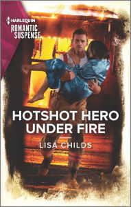 Title: Hotshot Hero Under Fire: The Perfect Beach Read, Author: Lisa Childs
