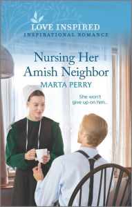 Title: Nursing Her Amish Neighbor, Author: Marta Perry