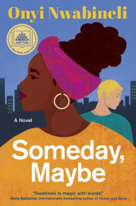 Title: Someday, Maybe, Author: Onyi Nwabineli