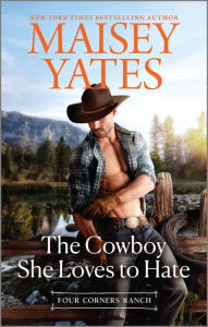Title: The Cowboy She Loves to Hate, Author: Maisey Yates