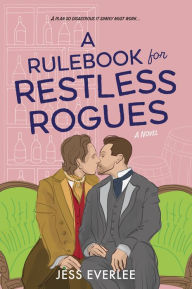 Title: A Rulebook for Restless Rogues: A Victorian Romance, Author: Jess Everlee