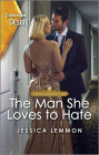 The Man She Loves to Hate: A Steamy Opposites Attract Romance