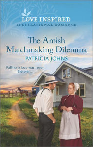 Title: The Amish Matchmaking Dilemma: An Uplifting Inspirational Romance, Author: Patricia Johns