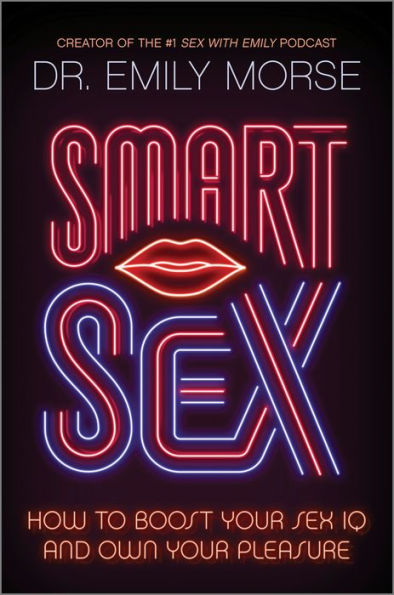 Smart Sex: How to Boost Your Sex IQ and Own Your Pleasure