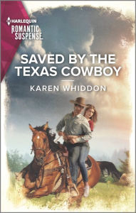 Title: Saved by the Texas Cowboy, Author: Karen Whiddon