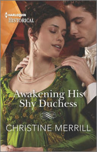 Title: Awakening His Shy Duchess, Author: Christine Merrill