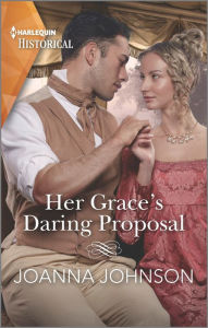 Title: Her Grace's Daring Proposal, Author: Joanna Johnson