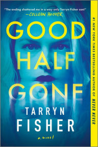 Title: Good Half Gone: A Twisty Psychological Thriller, Author: Tarryn Fisher
