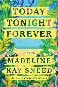 Title: Today Tonight Forever, Author: Madeline Kay Sneed