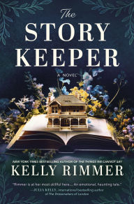 Title: The Story Keeper: A New Novel from the Author of The Things We Cannot Say, Author: Kelly Rimmer