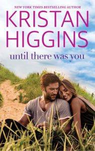 Title: Until There Was You, Author: Kristan Higgins