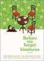Before We Forget Kindness: A Novel