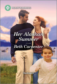 Title: Her Alaskan Summer: A Clean and Uplifting Romance, Author: Beth Carpenter