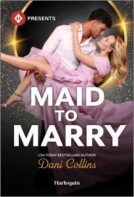 Title: Maid to Marry, Author: Dani Collins