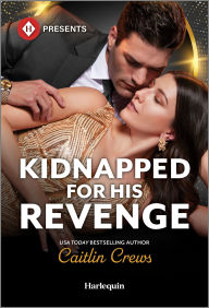 Title: Kidnapped for His Revenge, Author: Caitlin Crews