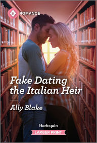 Title: Fake Dating the Italian Heir, Author: Ally Blake