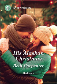 Title: His Alaskan Christmas: A Clean and Uplifting Romance, Author: Beth Carpenter