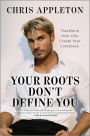 Your Roots Don't Define You