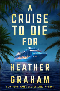 Title: A Cruise to Die For: A Novel, Author: Heather Graham