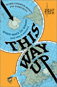 Title: This Way Up: When Maps Go Wrong (And Why It Matters), Author: Map Men