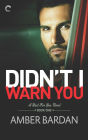 Didn't I Warn You: A Bad Boy Billionaire Romance