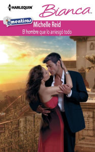 El hombre que lo arriesgó todo (The Man Who Risked It All) (Harlequin Bianca Series #897)