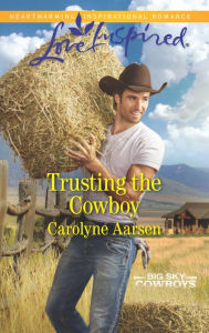 Title: Trusting the Cowboy, Author: Carolyne Aarsen