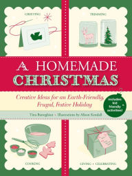A Homemade Christmas: Creative Ideas for an Earth-Friendly, Frugal, Festive Holiday