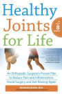 Healthy Joints for Life: An Orthopedic Surgeon's Proven Plan to Reduce Pain and Inflammation, Avoid Surgery and Get Moving Again