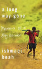 A Long Way Gone: Memoirs of a Boy Soldier