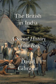 Free audiobooks for downloading The British in India: A Social History of the Raj 9781250234902 PDB RTF by David Gilmour