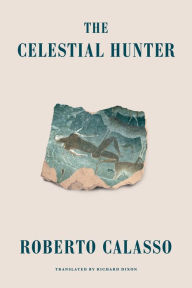 Title: The Celestial Hunter, Author: Roberto Calasso