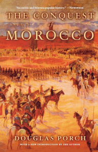 Title: The Conquest of Morocco, Author: Douglas Porch