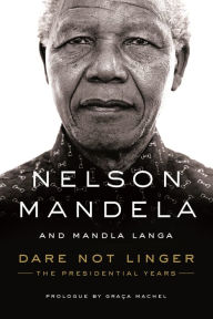 Title: Dare Not Linger: The Presidential Years, Author: Nelson Mandela