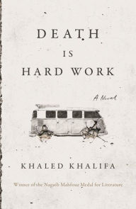 Free audio books download ipad Death Is Hard Work 9781250251077 in English by Khaled Khalifa, Leri Price CHM