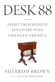 Free audio books download for ipod touch Desk 88: Eight Progressive Senators Who Changed America by Sherrod Brown 9780374138219