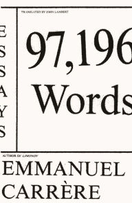 Free and downloadable ebooks 97,196 Words: Essays MOBI PDB PDF 9780374178208 in English by Emmanuel Carrère, John Lambert