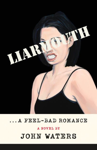 Yes Bron Please Com In Thief Sex Videos - Liarmouth: A Feel-Bad Romance: A Novel by John Waters, Hardcover | Barnes &  NobleÂ®