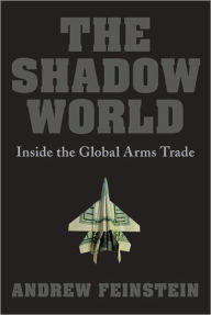 The Shadow World: Inside the Global Arms Trade