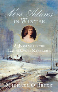 Mrs. Adams in Winter: A Journey in the Last Days of Napoleon / Edition 1