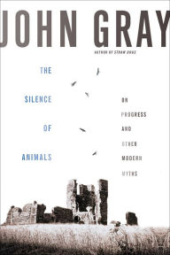 The Silence of Animals: On Progress and Other Modern Myths