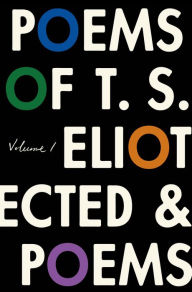 Title: The Poems of T. S. Eliot: Volume I: Collected and Uncollected Poems, Author: T. S. Eliot