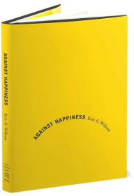 Against Happiness: In Praise of Melancholy