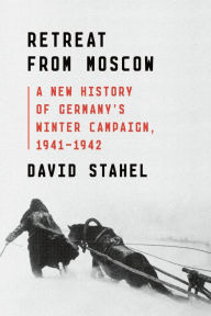 Downloading a book Retreat from Moscow: A New History of Germany's Winter Campaign, 1941-1942 by David Stahel